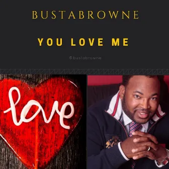 You Love Me by Bustabrowne