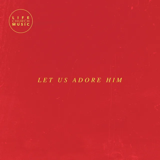 Let Us Adore Him