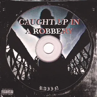 CAUGHT UP IN A ROBBERY by RAIIN