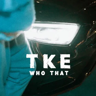 Who That by TKE