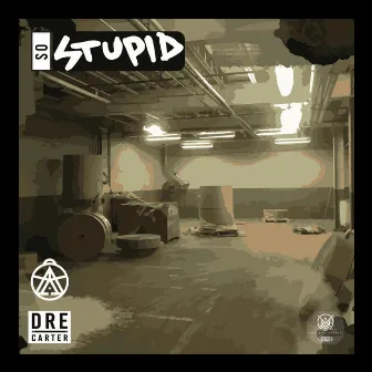 So Stupid (Dumb It Down) by Dre Carter