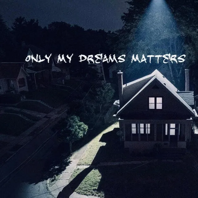 Only My Dreams Matters