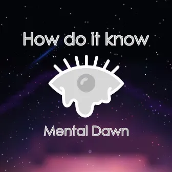 How Do It Know by Mental Dawn