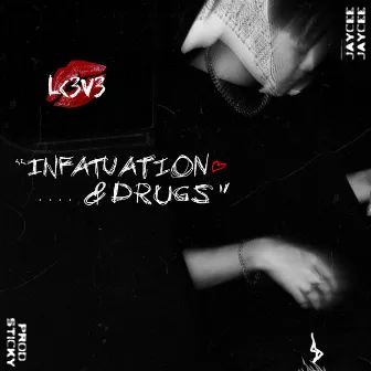 Infatuation & Drugs by Jaycee