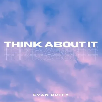 Think About It by Evan Duffy