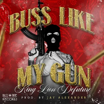 Buss Like My Gun by King Lion Defuture