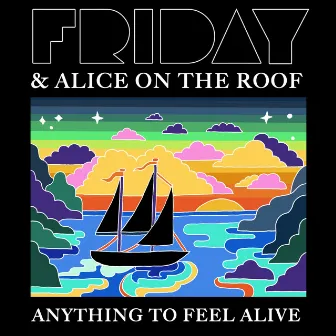 Anything To Feel Alive by FRIDAY