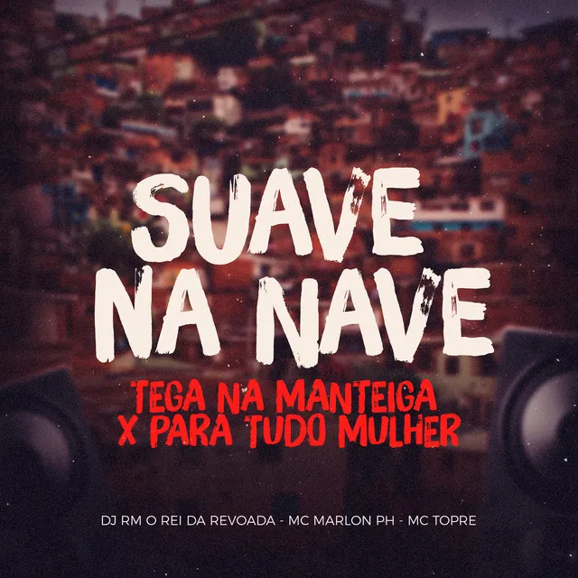 Suave na Nave, Tega na Manteiga x Para Tudo Mulher