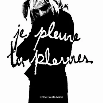 Je pleure tu pleures by Chloé Sainte-Marie