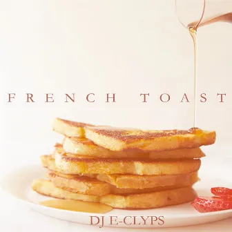 French Toast by DJ E-Clyps