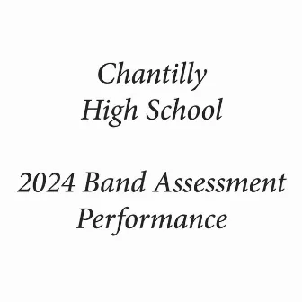 Chantilly High School 2024 Band Assessment Performance (Live) by Chantilly High School Symphonic Winds