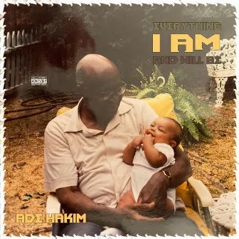 EVERYTHING I AM AND WILL BE by Adé Hakim