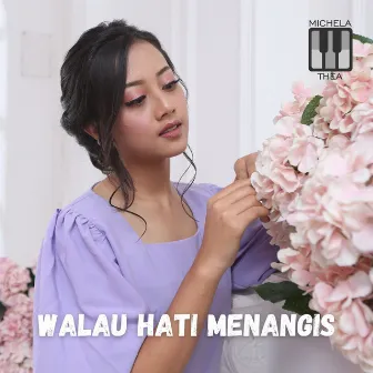 Walau Hati Menangis by Michela Thea