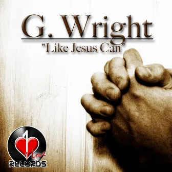 Like Jesus Can by G. Wright