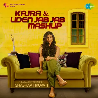 Kajra / Uden Jab Jab Mashup - Single by Shashaa Tirupati