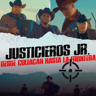 Desde Culiacán Hasta la Frontera by Justicieros JR