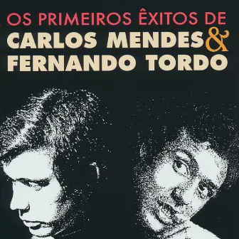 Os primeiros êxitos de Carlos Mendes & Fernando Tordo by Carlos Mendes