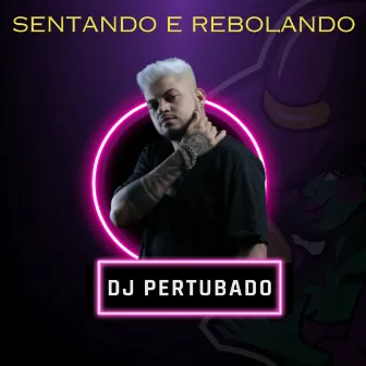 Sentando e Rebolando by DJ PERTUBADO