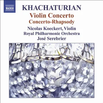 Khachaturian, A.I.: Violin Concerto / Concerto-Rhapsody for Violin and Orchestra by Nicolas Koeckert