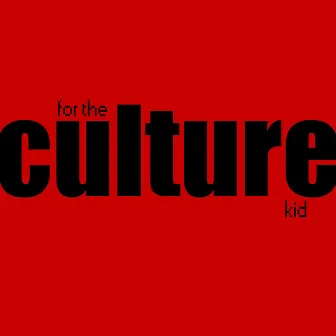 For The Culture by Culture Kid