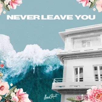 Never Leave You by Matvey Emerson