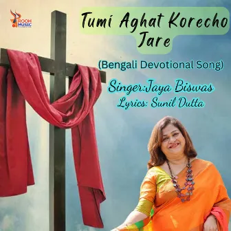 Tumi Aghat Korecho Jare by Jaya Biswas