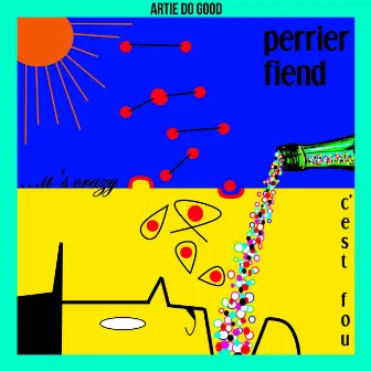 Perrier Fiend by Artie Do Good