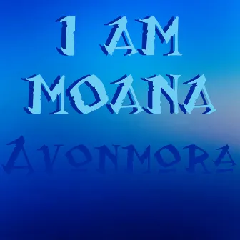 I Am Moana by Avonmora