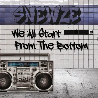 We All Start from the Bottom by Snewze