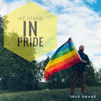 We Stand In Pride by True Swans