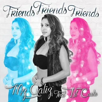 Friends Friends Friends (feat. LiL Cuete) by Mz Gatiz