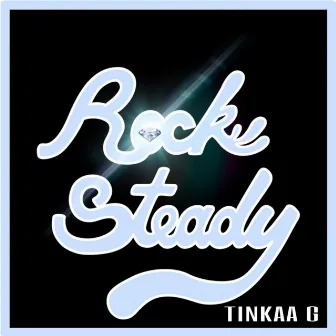 Rock Steady by Tinkaa G