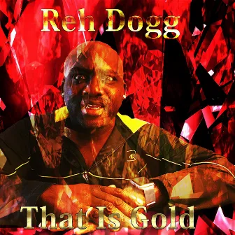 That Is Gold by Reh Dogg