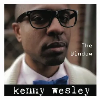 The Window by Kenny Wesley