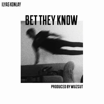 Bet They Know by Ilyas Konlay