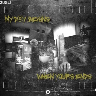 My Day Begins When Yours Ends by 2UGLi