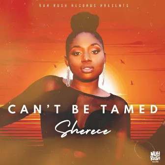 Can't Be Tamed by Sherece