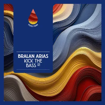 Kick The Bass EP by Bralan Arias