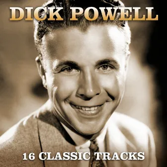 16 Classic Tracks by Dick Powell