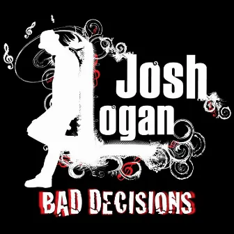 Bad Decisions by Josh Logan