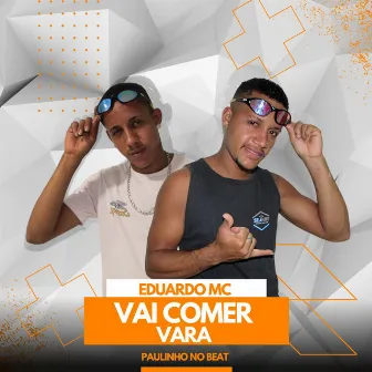 Vai Comer Vara by Eduardo mc