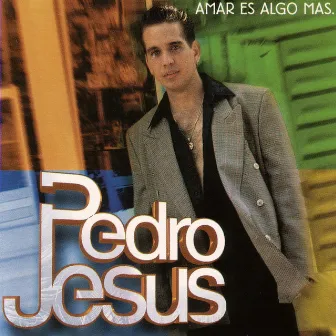 Amar Es Algo Mas by Pedro Jesus