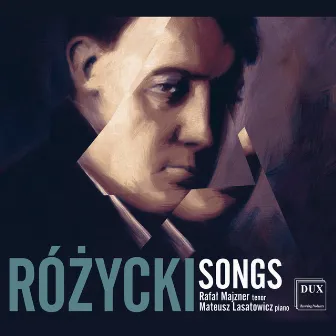 Różycki: Songs by Ludomir Rózycki