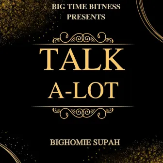 Talk A-lot by Bighomie Supah