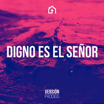 Digno Es el Señor by Iglesia Prodigo