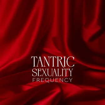 Tantric Sexuality Frequency - 639 Hz Climax Love Attracting by Tantric Zone