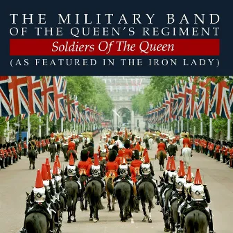 Soldiers Of The Queen (as featured in The Iron Lady) by The Military Band Of The Queen's Regiment