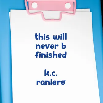 this will never be finished by K.C. Raniero