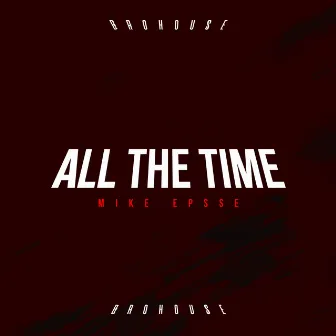 All The Time by Mike Epsse