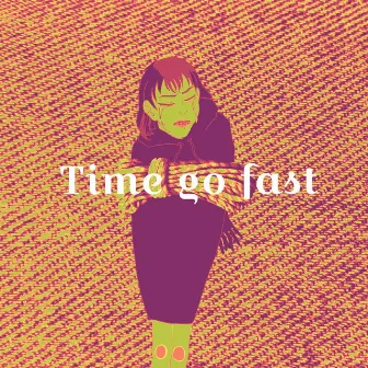 Time Go Fast by YP